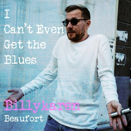 I Can't Even Get the Blues (BK's Version) cover art by Billykaren Beaufort