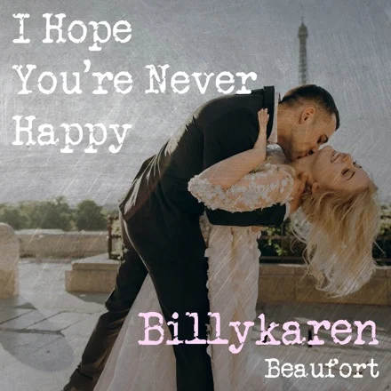 I Hope You're Never Happy (BK's Version) cover art by Billykaren Beaufort