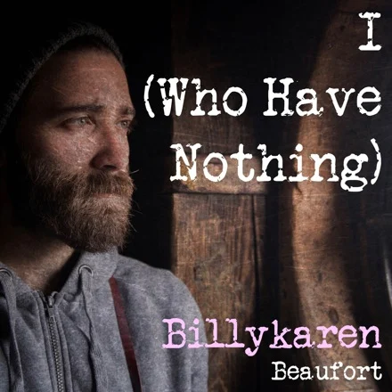 I (Who Have Nothing) [BK's Version] cover art by Billykaren Beaufort