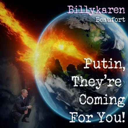 Putin, They're Coming for You (BK's Version) cover art by Billykaren Beaufort