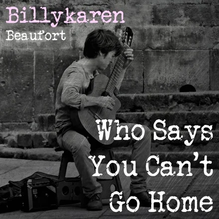 Who Says You Can't Go Home (BK's Version) cover art by Billykaren Beaufort