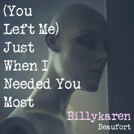 (You Left Me) Just When I Needed You Most (BK's Version) cover art by Billykaren Beaufort